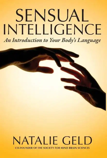 Sensual Intelligence: An Introduction To Your Body's Language - Hardcover