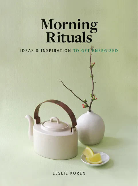 Morning Rituals: Ideas and Inspiration to Get Energized - Hardcover