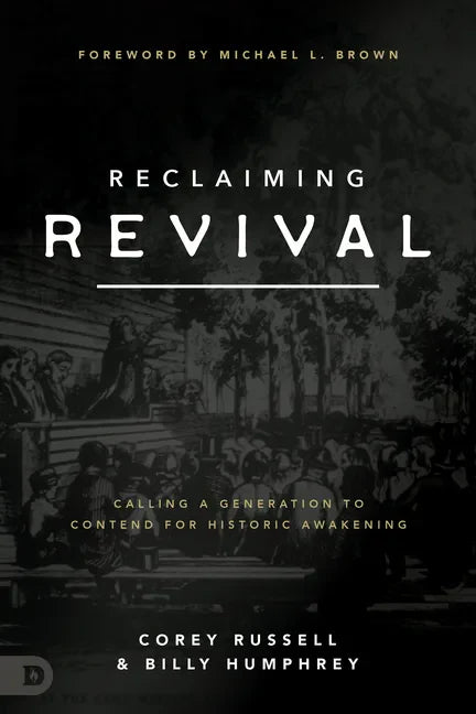 Reclaiming Revival: Calling a Generation to Contend for Historic Awakening - Paperback
