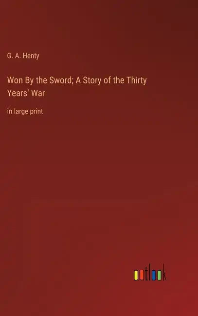 Won By the Sword; A Story of the Thirty Years' War: in large print - Hardcover