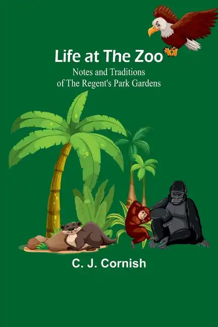 Life at the Zoo: Notes and Traditions of the Regent's Park Gardens - Paperback