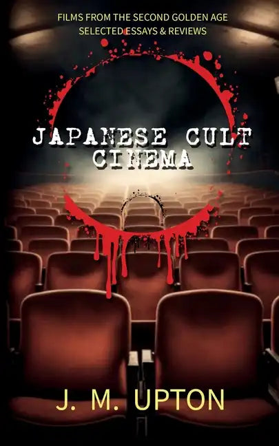 Japanese Cult Cinema: Films From the Second Golden Age Selected Essays & Reviews - Paperback