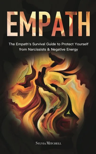 Empath: The Empath's Survival Guide to Protect Yourself from Narcissists & Negative Energy - Paperback