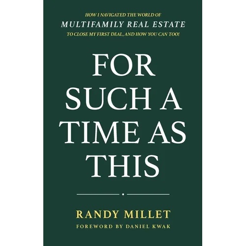 For Such A Time As This: How I Navigated the World of Multifamily Real Estate to Close My First Deal, and How You Can Too! - Paperback