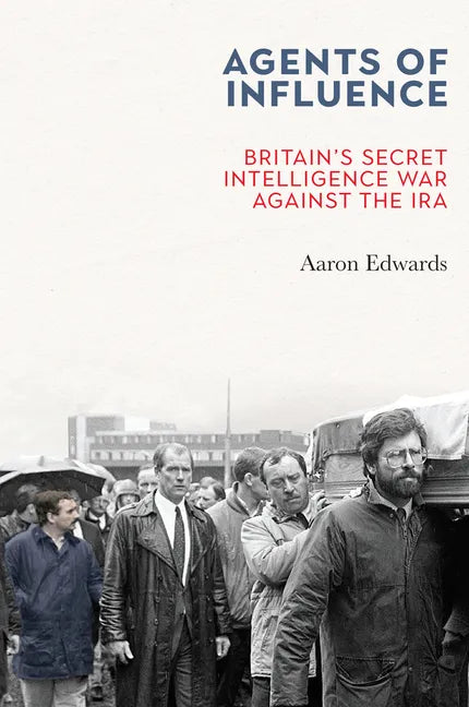 Agents of Influence: Britain's Secret Intelligence War Against the IRA - Paperback