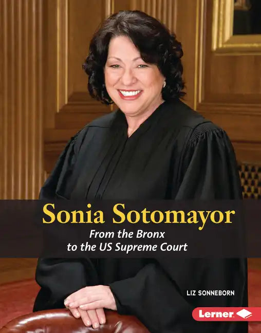 Sonia Sotomayor: From the Bronx to the Us Supreme Court - Library Binding