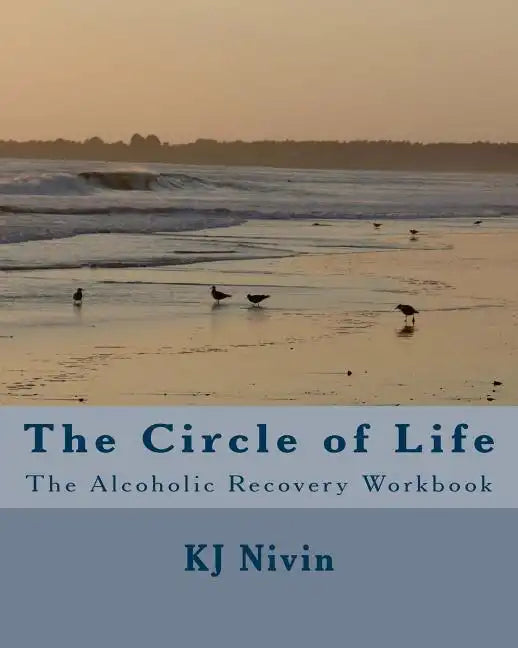 The Circle of Life: The Alcoholic Recovery Workbook - Paperback