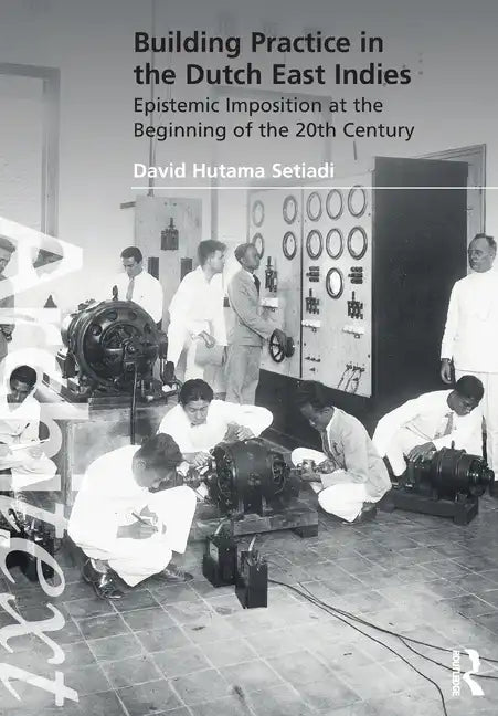 Building Practice in the Dutch East Indies: Epistemic Imposition at the Beginning of the 20th Century - Paperback