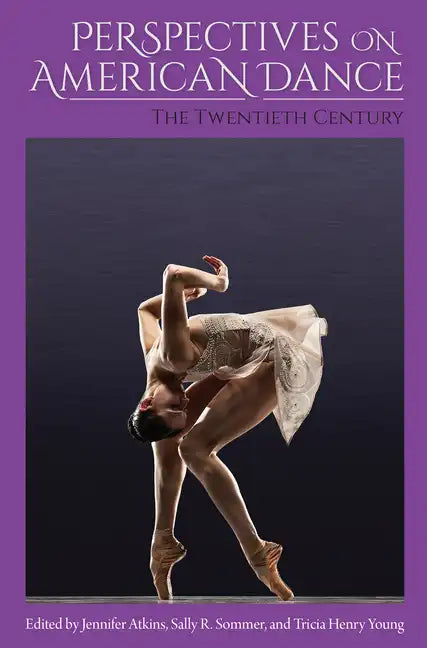 Perspectives on American Dance: The Twentieth Century - Hardcover