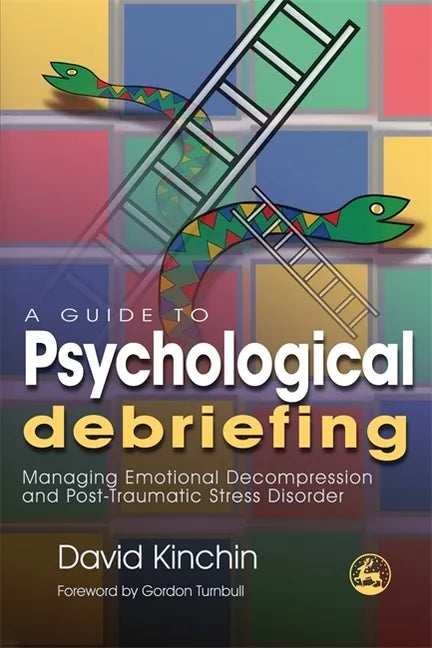 A Guide to Psychological Debriefing: Managing Emotional Decompression and Post-Traumatic Stress Disorder - Paperback