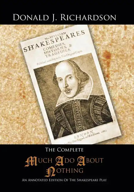 The Complete Much ADO about Nothing: An Annotated Edition of the Shakespeare Play - Hardcover