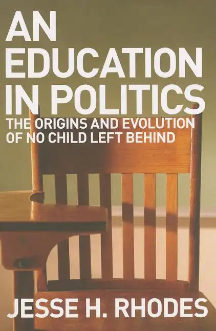 Education in Politics: The Origins and Evolution of No Child Left Behind - Paperback