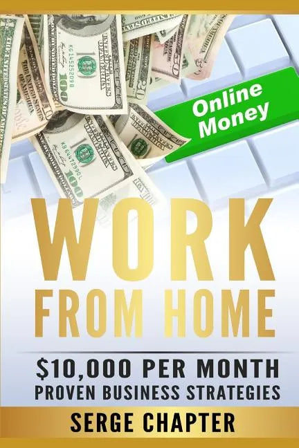 Work from Home: $10,000 per Month. Proven Case Studies (work from home amazon, work from home jobs online, work from home part time jo - Paperback