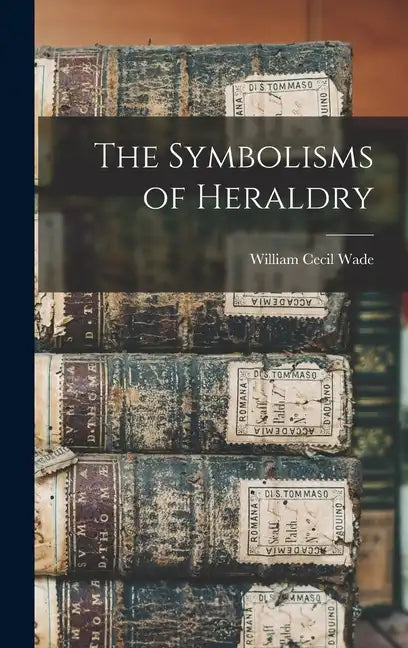 The Symbolisms of Heraldry - Hardcover