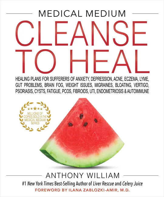 Medical Medium Cleanse to Heal: Healing Plans for Sufferers of Anxiety, Depression, Acne, Eczema, Lyme, Gut Problems, Brain Fog, Weight Issues, Migrai - Hardcover