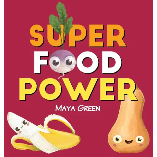 Super food power: A children's book about the powers of colourful fruits and vegetables - Hardcover