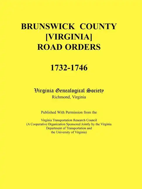 Brunswick County [Virginia] Road Orders, 1732-1746. Published With Permission from the Virginia Transportation Research Council (A Cooperative Organiz - Paperback