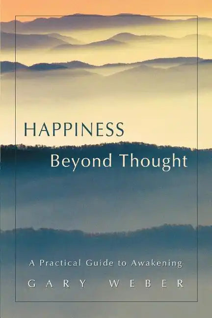 Happiness Beyond Thought: A Practical Guide to Awakening - Paperback