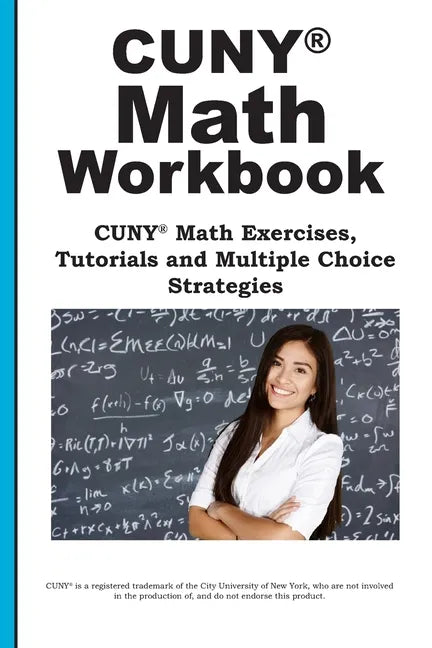 CUNY Math Workbook: Math Exercises, Tutorials and Multiple Choice Strategies - Paperback