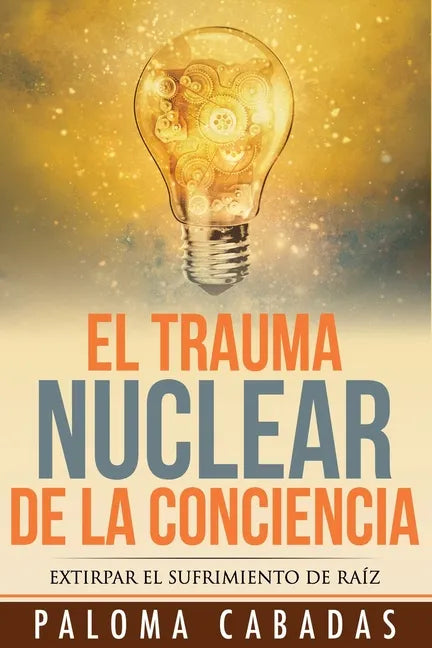 El trauma nuclear de la conciencia: El sufrimiento no resuelto en la historia evolutiva personal - Paperback