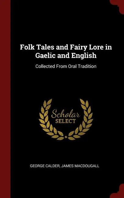 Folk Tales and Fairy Lore in Gaelic and English: Collected From Oral Tradition - Hardcover