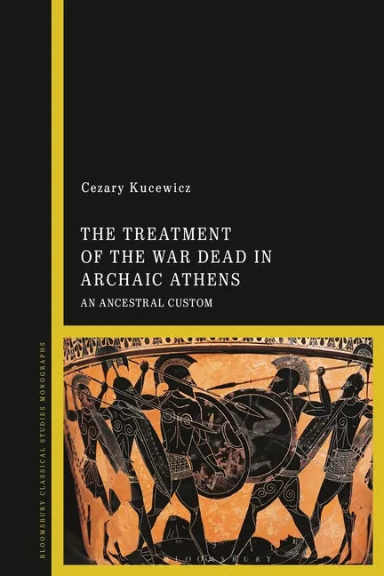 The Treatment of the War Dead in Archaic Athens: An Ancestral Custom - Paperback