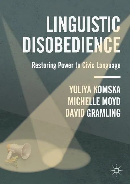 Linguistic Disobedience: Restoring Power to Civic Language - Paperback