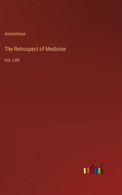 The Retrospect of Medicine: Vol. LXII - Hardcover