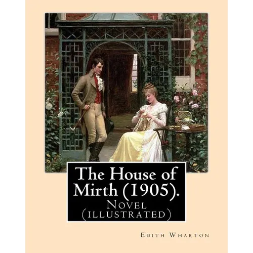 The House of Mirth (1905). By: Edith Wharton, illustrated By: (Wenzell, A. B. (Albert Beck), 1864-1917): Novel (illustrated) - Paperback