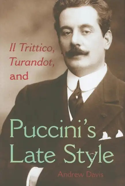 Il Trittico, Turandot, and Puccini's Late Style - Hardcover
