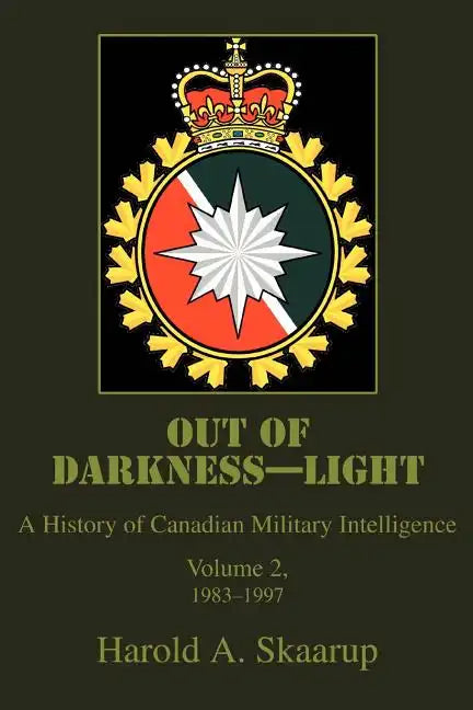 Out of Darkness--Light: A History of Canadian Military Intelligence - Paperback