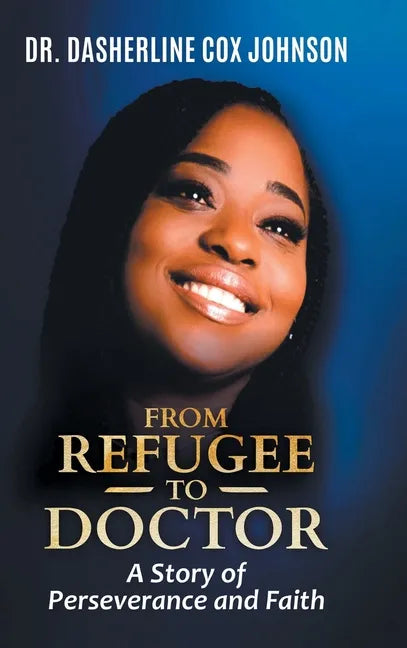From Refugee to Doctor: A Story of Perserevance and Faith - Hardcover