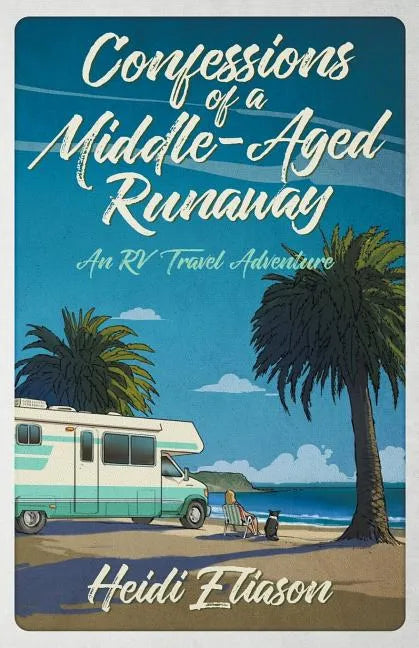Confessions of a Middle-Aged Runaway: An RV Travel Adventure - Paperback
