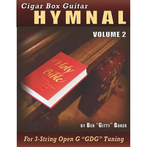 Cigar Box Guitar Hymnal Volume 2: 55 More Classic Christian Hymns Arranged for 3-String Gdg Cigar Box Guitars - Paperback