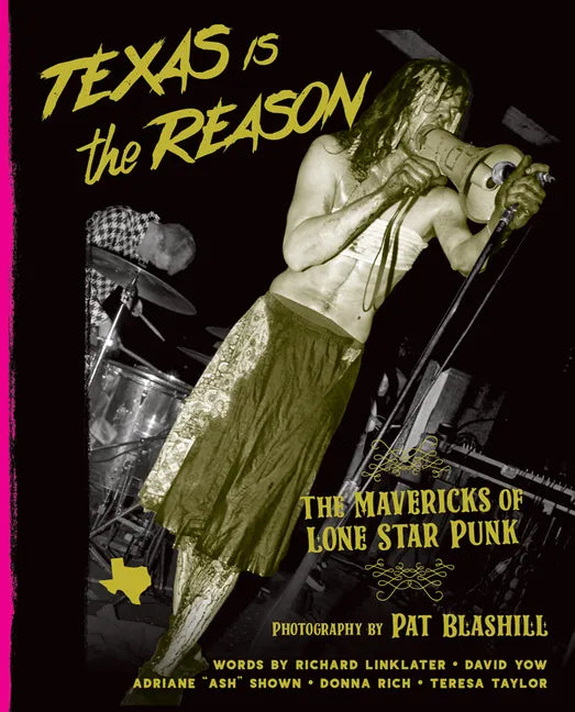 Texas Is the Reason: The Mavericks of Lone Star Punk - Hardcover