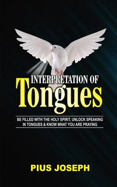 Interpretation of Tongues: Be Filled with the Spirit, Unlock Speaking in Tongues & Know What You Are Praying - Paperback