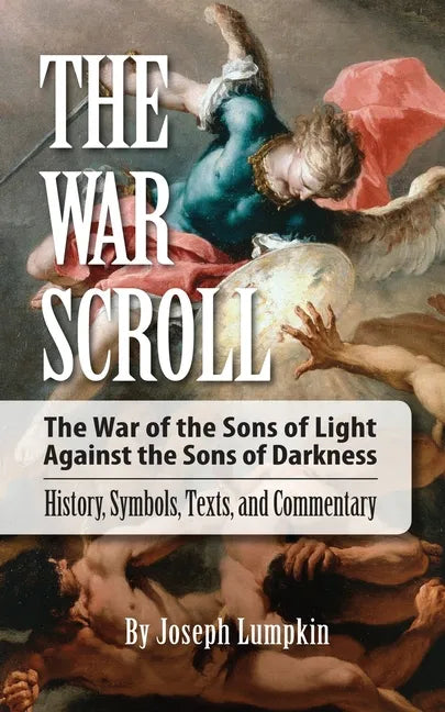 The War Scroll; The War of the Sons of Light Against the Sons of Darkness; History, Symbols, Texts, and Commentary - Paperback