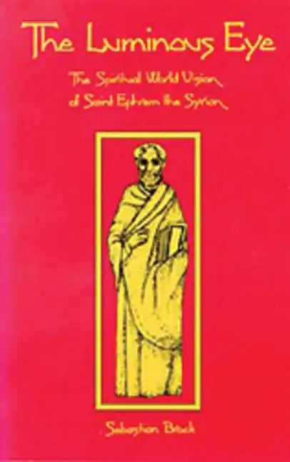 The Luminous Eye: The Spiritual World Vision of Saint Ephrem the Syrian - Paperback