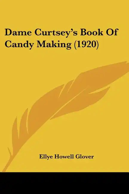 Dame Curtsey's Book Of Candy Making (1920) - Paperback