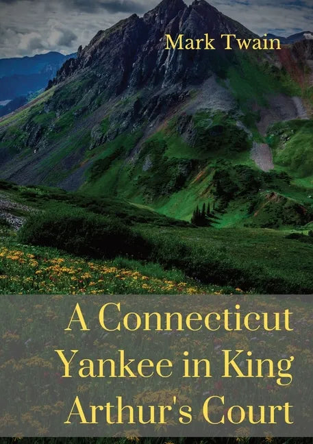 A Connecticut Yankee in King Arthur's Court: A humorous satire by Mark Twain - Paperback