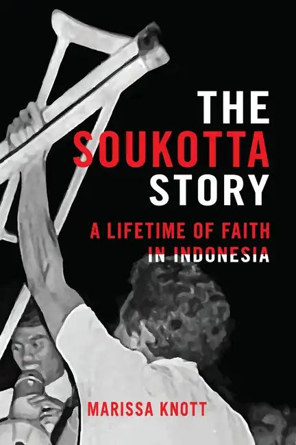 The Soukotta Story: A Lifetime of Faith in Indonesia - Paperback