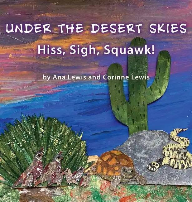 Under the Desert Skies: Hiss, Sigh, Squawk! - Hardcover