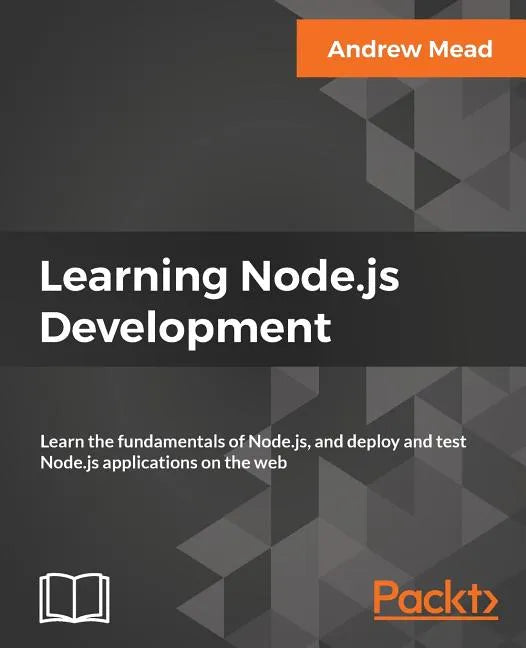 Learning Node.js Development: Learn the fundamentals of Node.js, and deploy and test Node.js applications on the web - Paperback