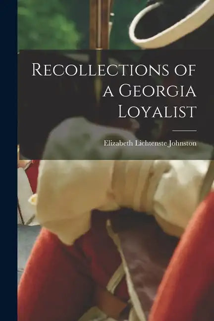 Recollections of a Georgia Loyalist - Paperback