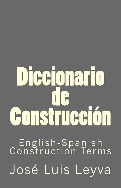 Diccionario de Construcción: English-Spanish Construction Terms - Paperback