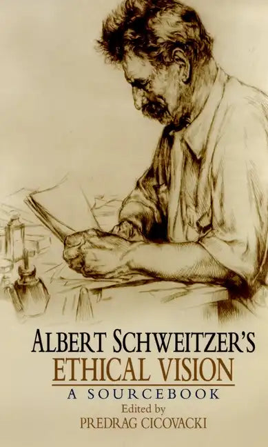 Albert Schweitzer's Ethical Vision: A Sourcebook - Paperback