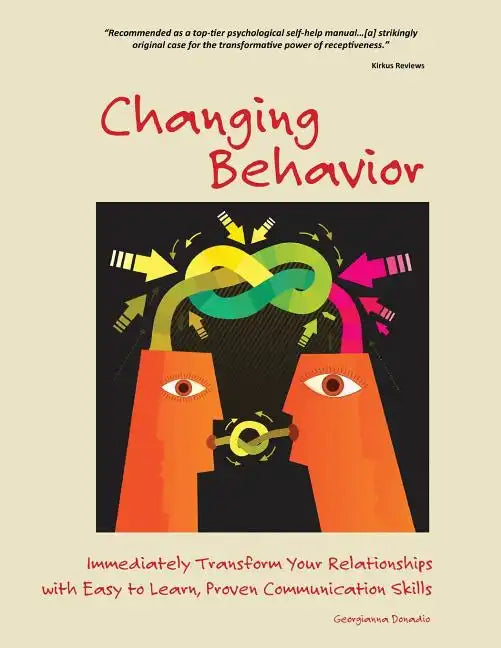 Changing Behavior: Immediately Transform Your Relationships with Easy-to-Learn, Proven Communication Skills (Color Edition) - Paperback