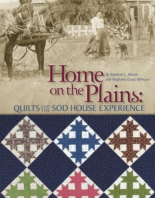Home on the Plains: Quilts and the Sod House Experience - Paperback