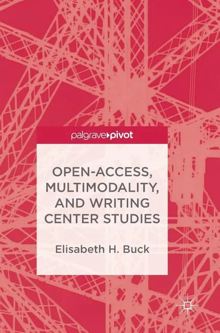 Open-Access, Multimodality, and Writing Center Studies - Hardcover