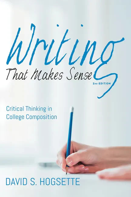 Writing That Makes Sense, 2nd Edition: Critical Thinking in College Composition - Paperback